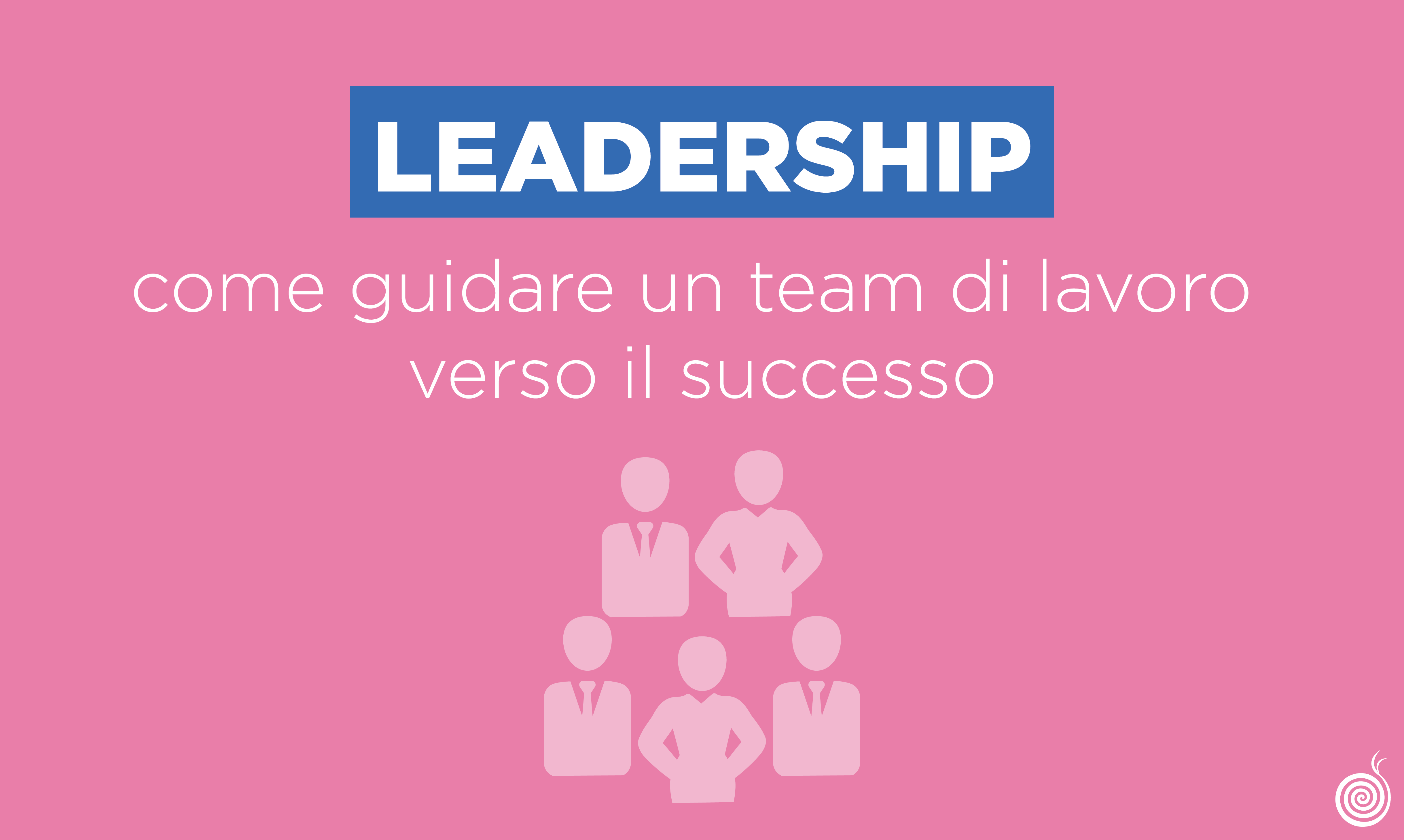 Leadership | Come guidare un team di lavoro verso il successo - Beetroot Srl